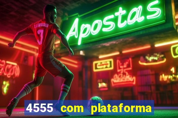 4555 com plataforma de jogos